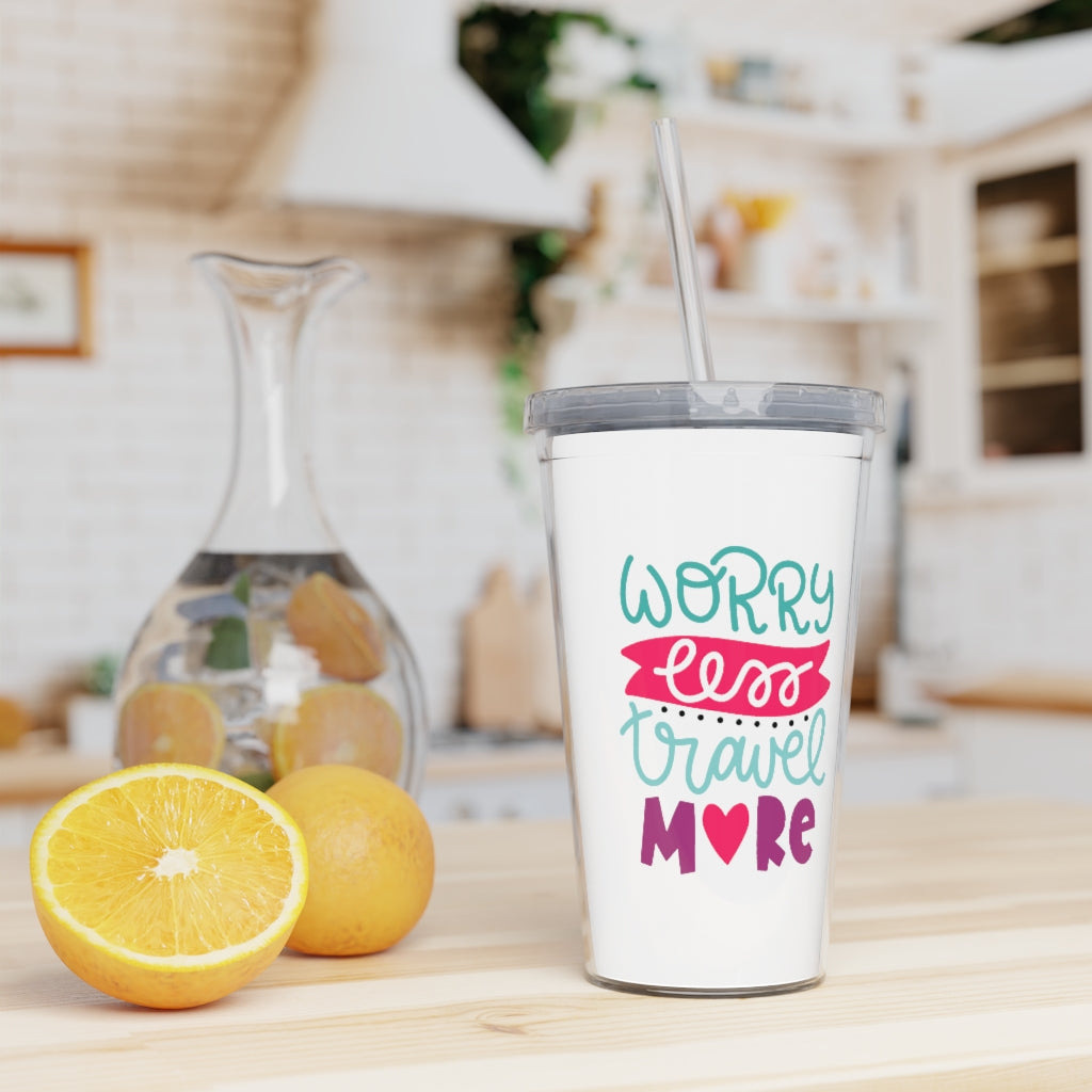 Worry Less Travel More Plastic Tumbler with Straw