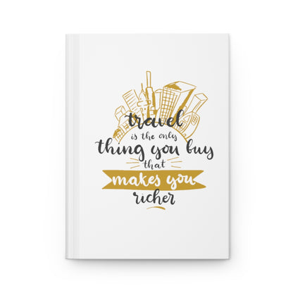 Travel is the only thing Hardcover Journal Matte