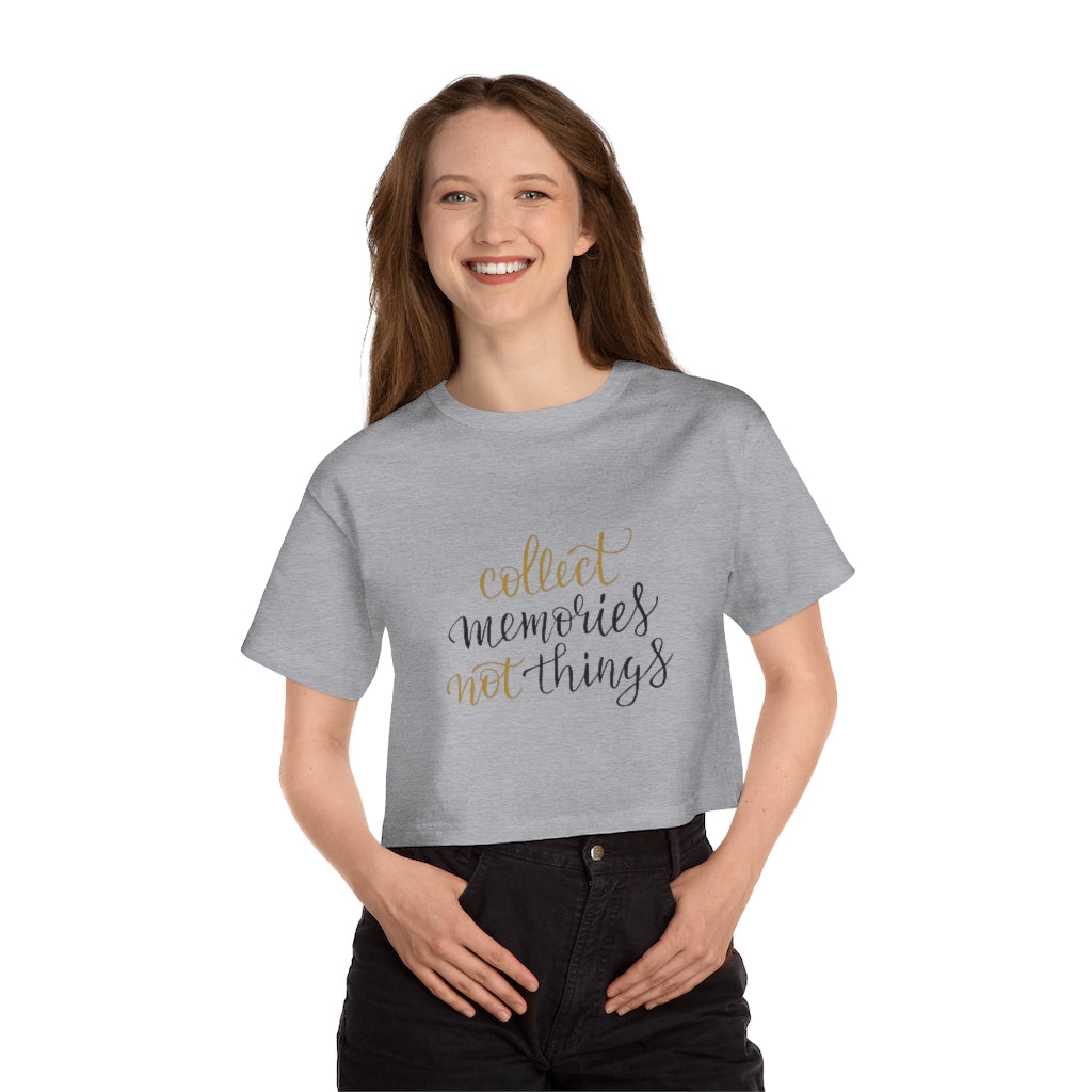 Collect Memories not Things Champion Women's Heritage Cropped T-Shirt