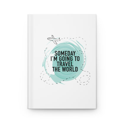 Someday I'm Going to Travel the World Hardcover Journal Matte