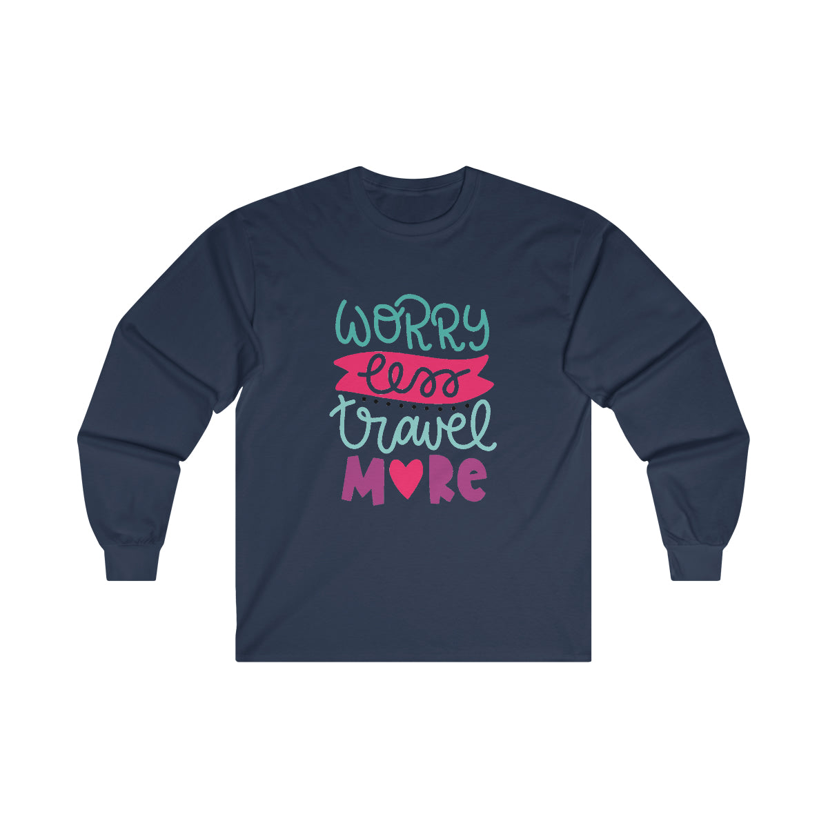 Worry Less Travel More Ultra Cotton Long Sleeve Tee
