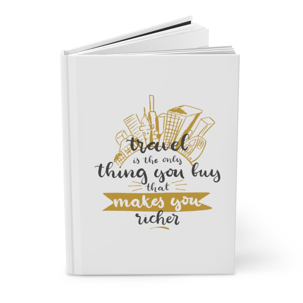 Travel is the only thing Hardcover Journal Matte