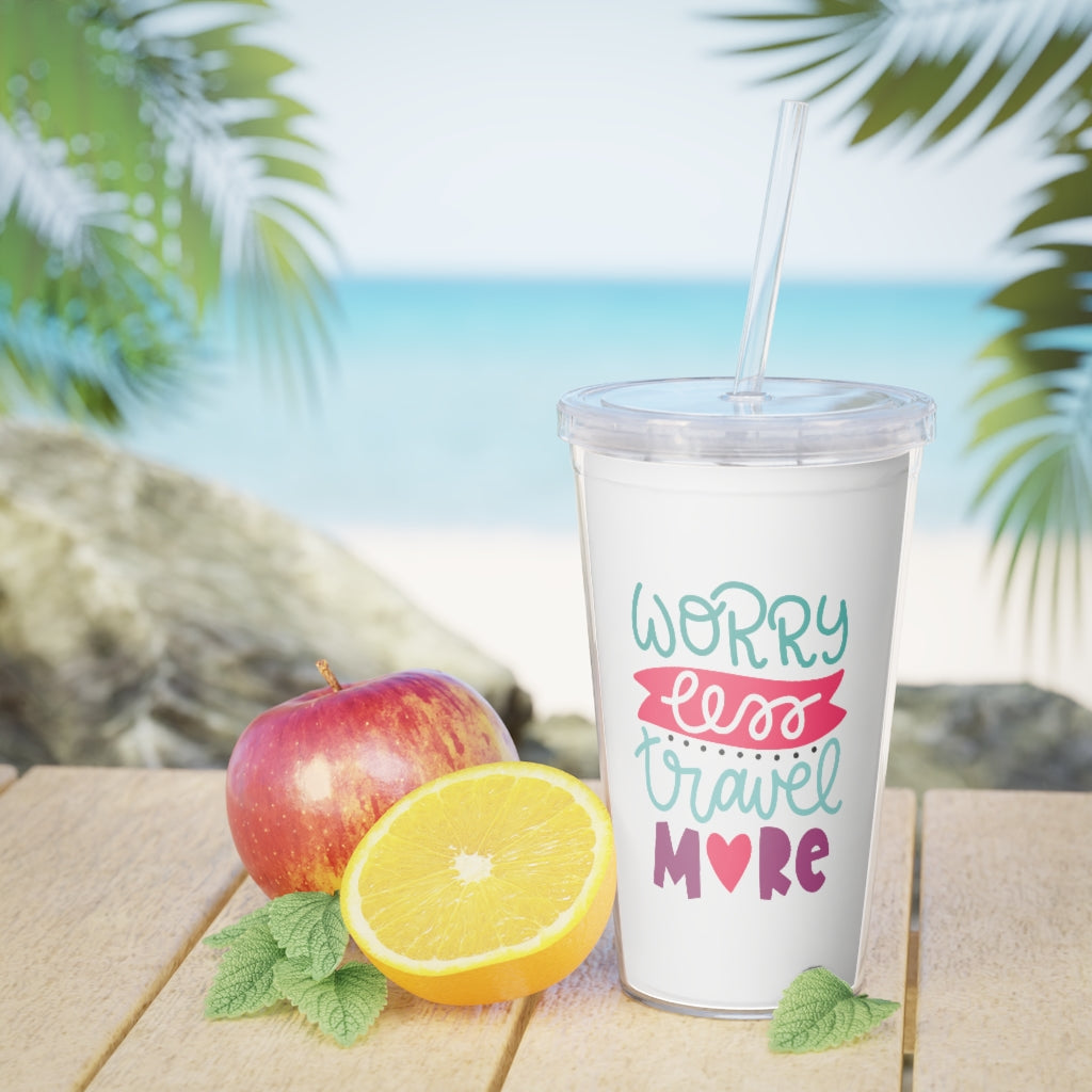 Worry Less Travel More Plastic Tumbler with Straw