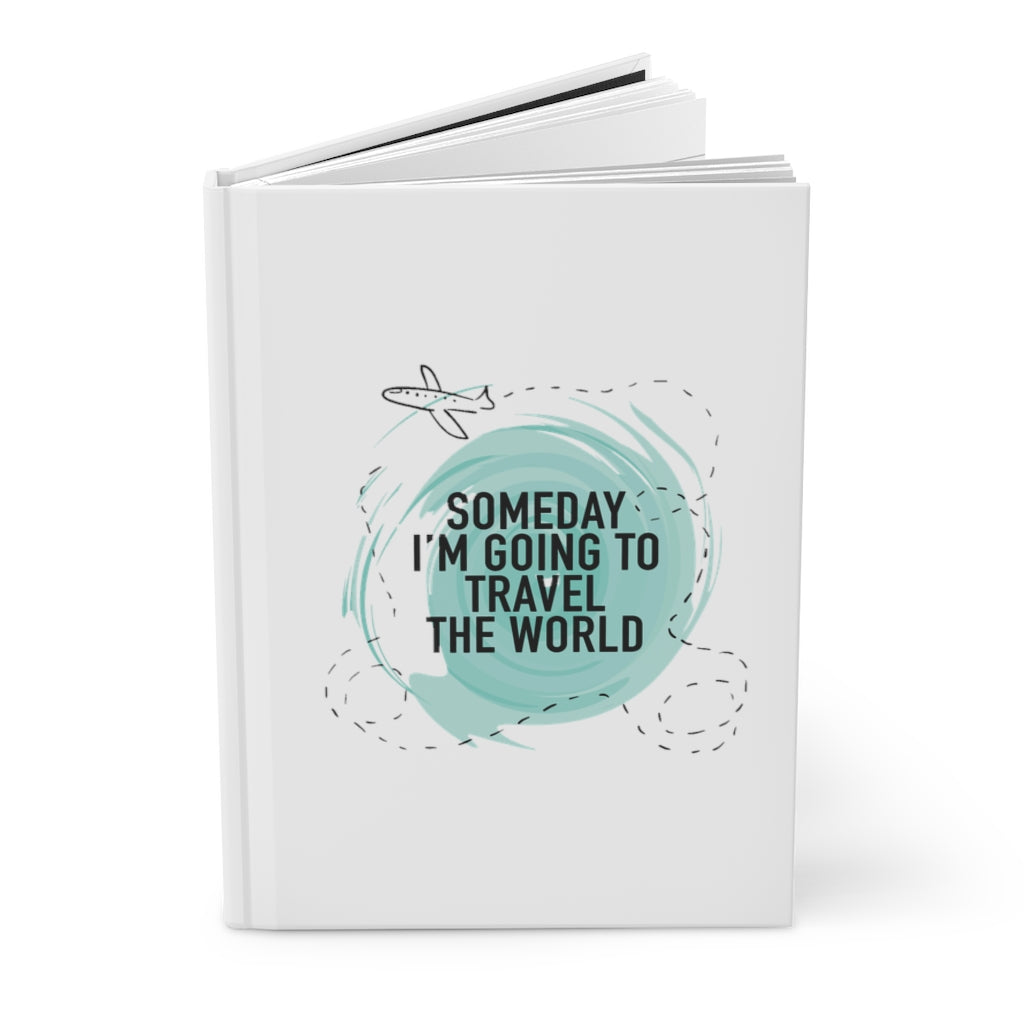 Someday I'm Going to Travel the World Hardcover Journal Matte