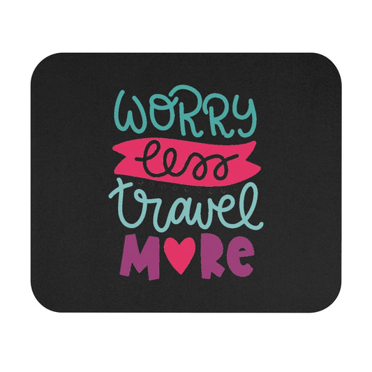 Worry Less Travel More Mouse Pad